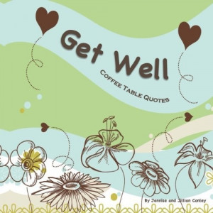 Get Well Coffee Table Quotes by Jennise Conley, http://www.amazon.com ...