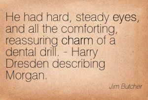 ... Of A Dental Drill. - Harry Dresden Describing Morgan. - Jim Butcher