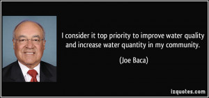 ... water quality and increase water quantity in my community. - Joe Baca