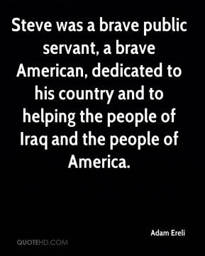 Steve was a brave public servant, a brave American, dedicated to his ...