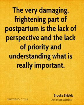 Brooke Shields - The very damaging, frightening part of postpartum is ...