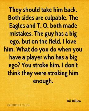 ... love him. What do you do when you have a player who has a big ego? You