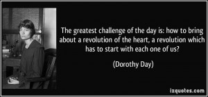 The greatest challenge of the day is: how to bring about a revolution ...