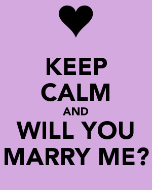 KEEP CALM AND WILL YOU MARRY ME?