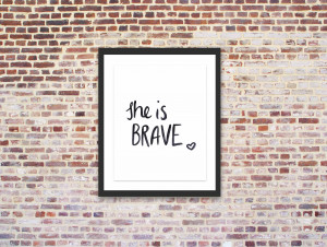 inspirational quote artwork she is brave this inspirational quote ...