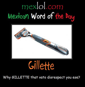 Mexican Word of the Day: Gillette