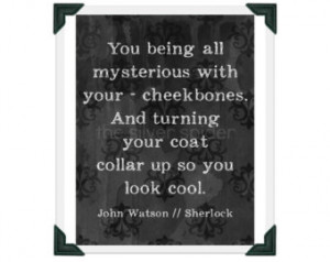 ... up so you look cool - John Watson - Sherlock BBC Quote Art Print 8x10