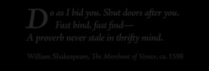 Do as I bid you. Shut doors after you. Fast bind, fast find— A ...