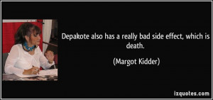 Depakote also has a really bad side effect, which is death. - Margot ...