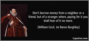 Don't borrow money from a neighbor or a friend, but of a stranger ...