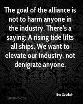 The goal of the alliance is not to harm anyone in the industry. There ...