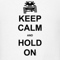 Keep Calm and Hold On - Jeep Wrangler