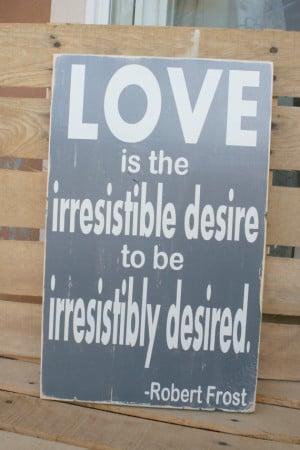 LOVE Robert Frost quote hand painted wood sign