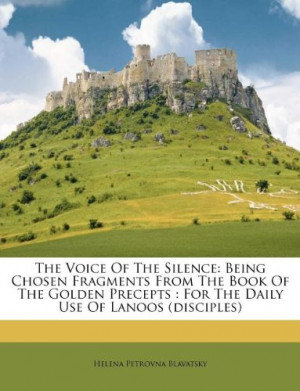 The Voice Of The Silence: Being Chosen Fragments From The Book Of The ...