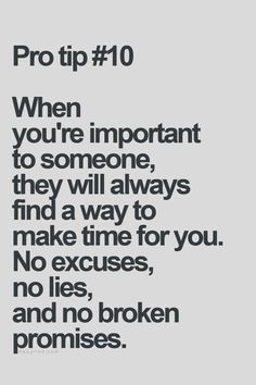 ... important to someone they will always find a way to make time for you