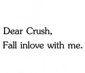 Dear crush yeah how about it? I mean not that much to ask lol