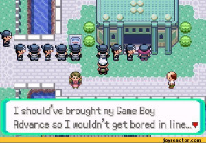 shou I d’ve brought my Game Boy Advance so I wouldn’t get bored ...