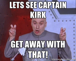 Dr. Evil Air Quotes - lets see captain kirk get away with that!