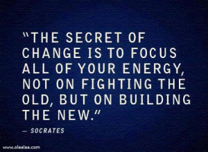 Energy Quotes - quote - sayings - the secret of change is to focus all ...