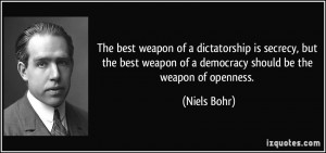 The best weapon of a dictatorship is secrecy, but the best weapon of a ...