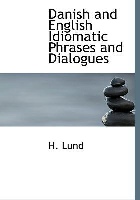 Danish and English Idiomatic Phrases and Dialogues by Lund, H ...