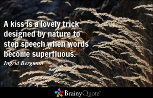 ... nature to stop speech when words become superfluous. - Ingrid Bergman