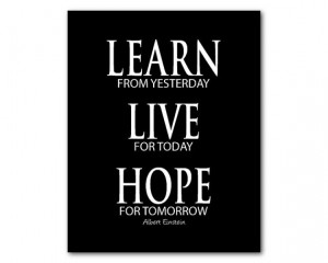 yesterday Live for today Hope for tomorrow - Albert Einstein quote ...
