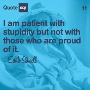 ... proud of it. - Edith Sitwell #quotesqr #quotes #inspirationalquotes