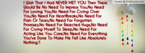 Wish That I Had NEVER MET YOU Then There Would Be No Need To Impress ...