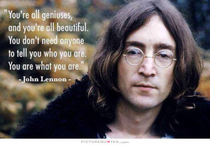 You're all geniuses, and you're all beautiful. You don't need anyone ...
