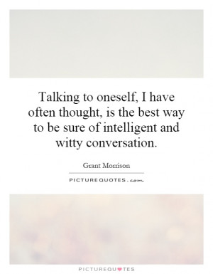 ... way to be sure of intelligent and witty conversation Picture Quote #1