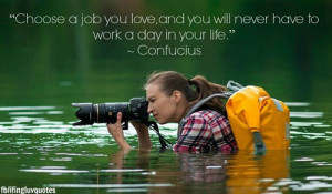 choose a job you ll love and you will never have to work a day in your ...