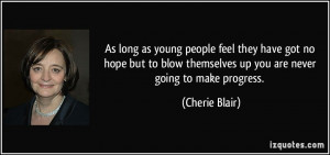 ... themselves up you are never going to make progress. - Cherie Blair