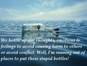 Bottling up one's feelings. Harmful to you and the Other.