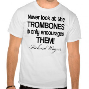 Funny Wagner Quote Trombone Tees