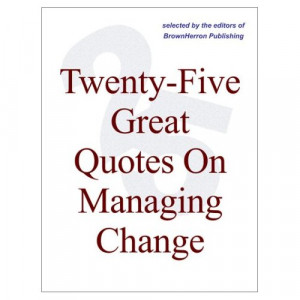 ... Great Quotes On Managing Change -- Breaking Through The Status Quo