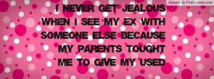 get jealous when i see my ex with someone else because my parents ...