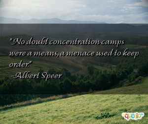 No doubt concentration camps were a means , a menace used to keep ...