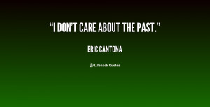 quote-Eric-Cantona-i-dont-care-about-the-past-128101.png