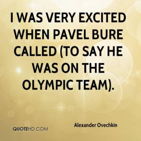 Alexander Ovechkin - I was very excited when Pavel Bure called (to say ...