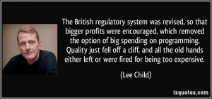 ... hands either left or were fired for being too expensive. - Lee Child