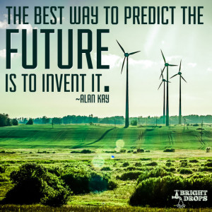 The best way to predict the future is to invent it.” ~ Alan Kay ...