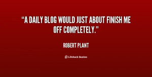 quote-Robert-Plant-a-daily-blog-would-just-about-finish-110306_1.png