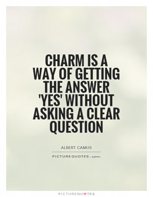 ... getting the answer 'Yes' without asking a clear question Picture Quote