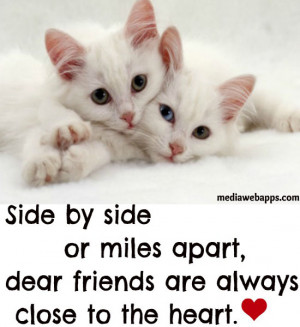 Side by side or miles apart, dear friends are always close to the ...