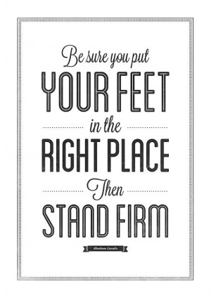 ... put your feet in the right place, then stand firm.
