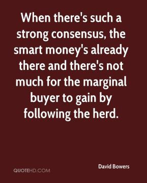 ... there's not much for the marginal buyer to gain by following the herd