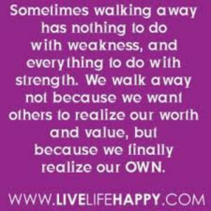 ve learned to always forgive and realize when it s time to walk away