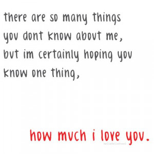 ... Quotes i’m certainly hoping you know one thing, how much i love you