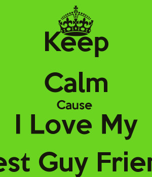 Keep Calm Cause I Love My Best Guy Friend